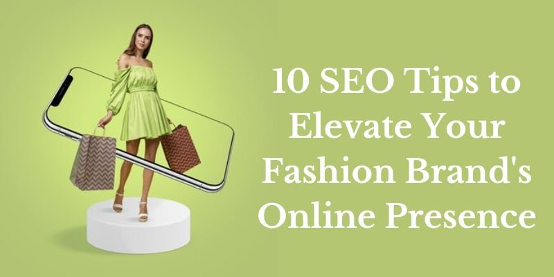 10 SEO Tips to Elevate Your Fashion Brand's Online Presence