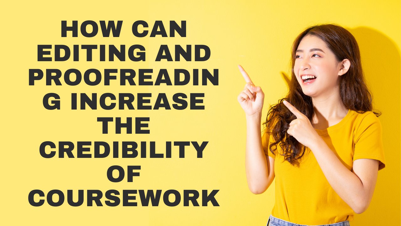 How Can Editing and Proofreading Increase the Credibility of Coursework