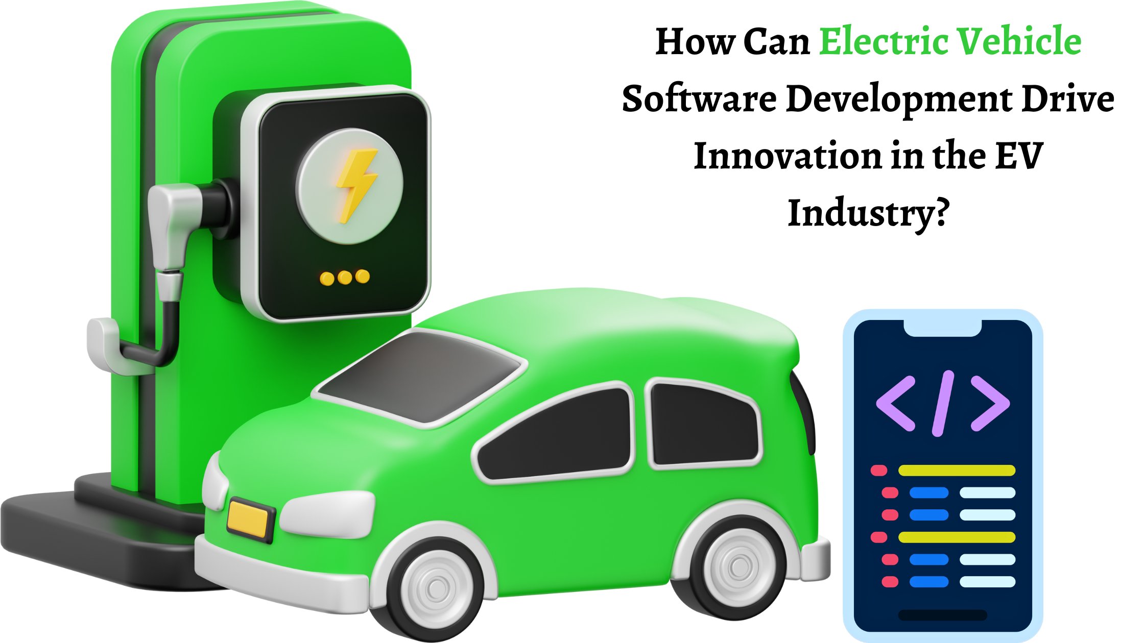 How Can Electric Vehicle Software Development Drive Innovation in the EV Industry?