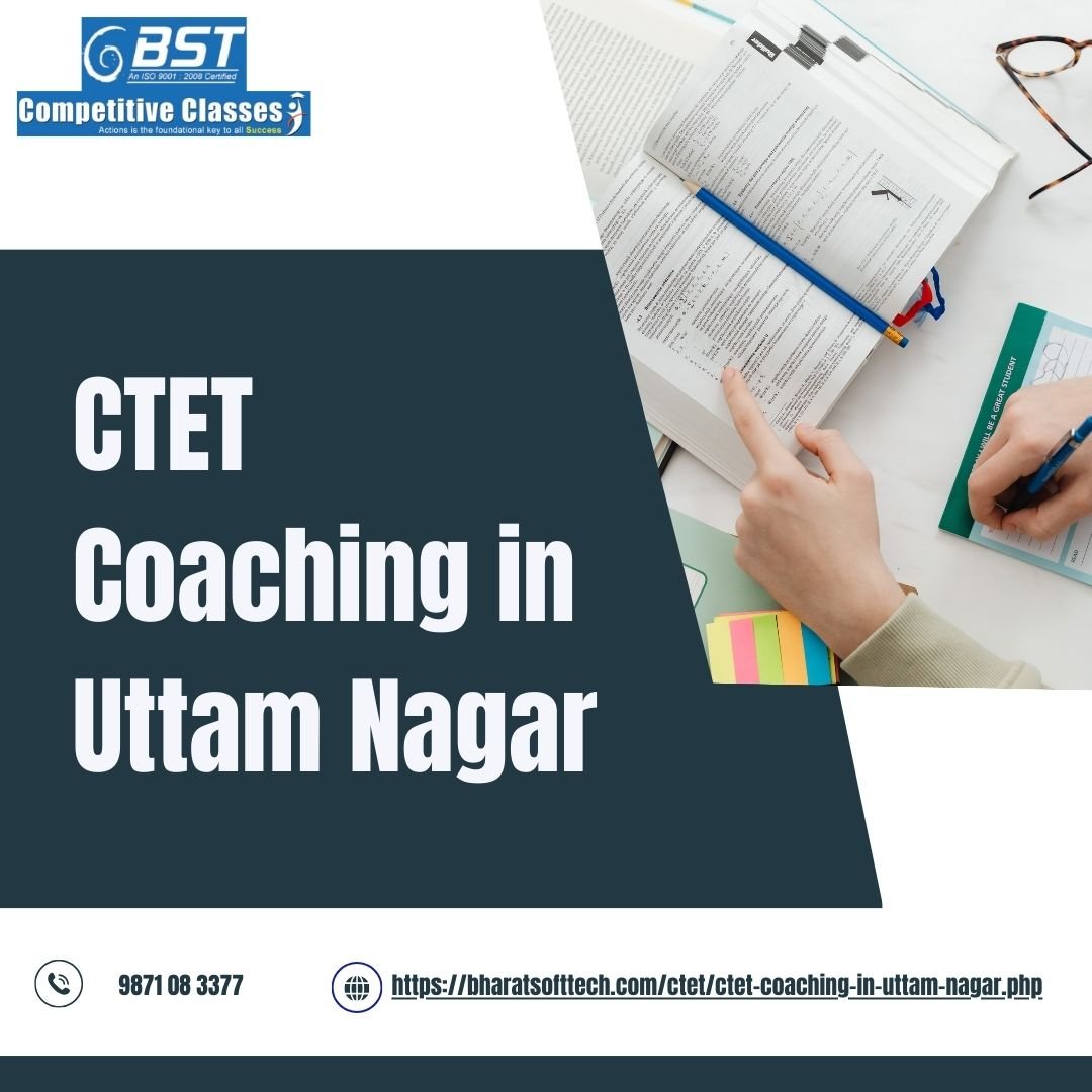 CTET Coaching in Uttam Nagar: A Comprehensive Guide by BST