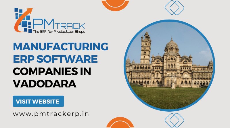 Best Manufacturing ERP Software Companies in Vadodara