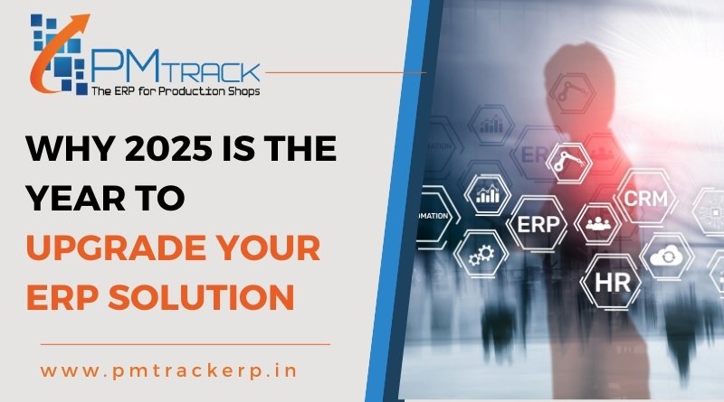 Why 2025 Is the Year to Upgrade Your ERP Solution?