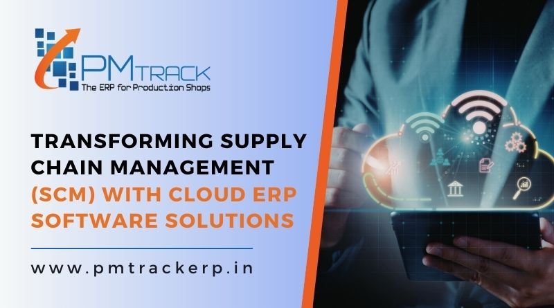 Transforming Supply Chain Management (SCM) with Cloud ERP Software Solutions