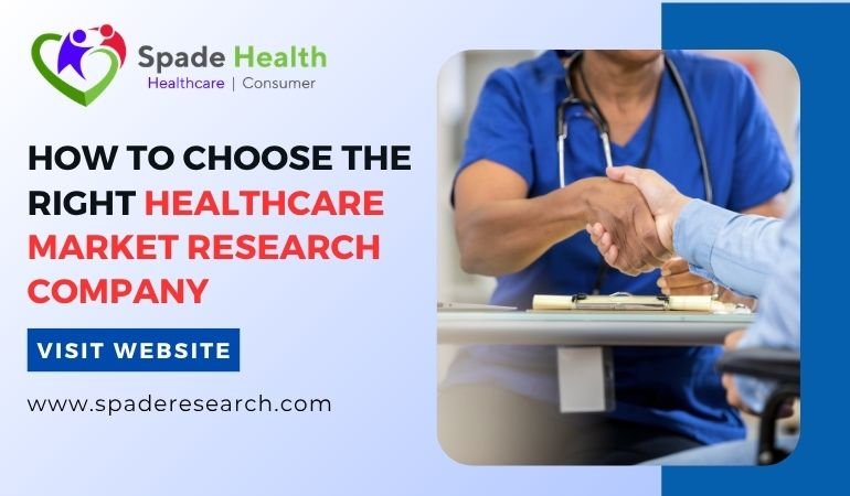  How to Choose the Right Healthcare Market Research Company
